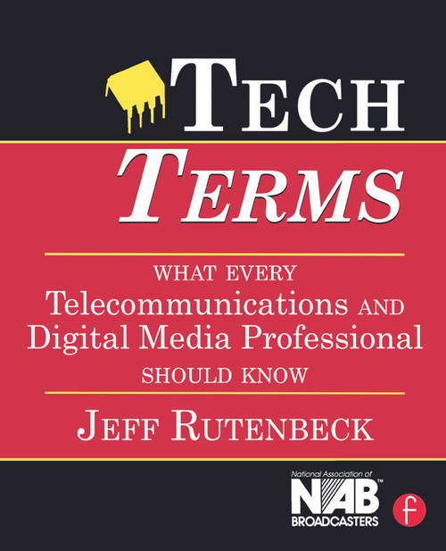 Tech Terms (What Every Telecommunications and Digital Media Professional Should Know) by Jeff Rutenbeck, 9780240807577