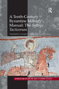 A Tenth-Century Byzantine Military Manual: The Sylloge Tacticorum - 9780367881474 by Jonathan Harris, Georgios Chatzelis, 9780367881474