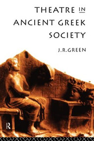 Theatre in Ancient Greek Society - 9780415143592 by J. R. Green, 9780415143592