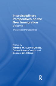 Theoretical Perspectives (Interdisciplinary Perspectives on the New Immigration) by Marcelo M. Suárez-Orozco, Carola Suárez-Orozco, Desirée Qin-Hilliard, 9780367604806