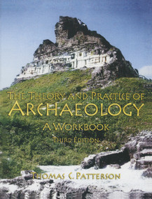 Theory and Practice of Archaeology (A Workbook) - 9780131898059 by Thomas C Patterson, 9780131898059