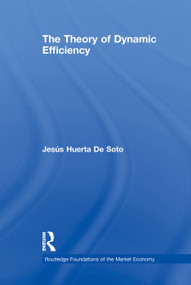 The Theory of Dynamic Efficiency - 9780415759731 by Jesús Huerta De Soto, 9780415759731