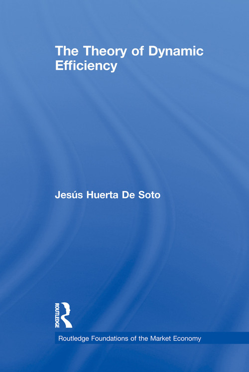 The Theory of Dynamic Efficiency - 9780415759731 by Jesús Huerta De Soto, 9780415759731