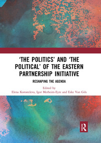 ‘The Politics' and ‘The Political' of the Eastern Partnership Initiative (Reshaping the Agenda) - 9780367511319 by Elena Korosteleva, Igor Merheim-Eyre, Eske Van Gils, 9780367511319