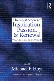 Therapist Stories of Inspiration, Passion, and Renewal (What's Love Got To Do With It?) - 9780415500845 by Michael F. Hoyt, 9780415500845