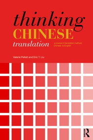Thinking Chinese Translation (A Course in Translation Method: Chinese to English) - 9780415474191 by Valerie Pellatt, Eric T. Liu, 9780415474191