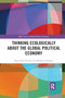 Thinking Ecologically About the Global Political Economy - 9780367873875 by Ryan Katz-Rosene, Matthew Paterson, 9780367873875