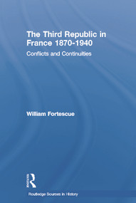 The Third Republic in France 1870-1940 (Conflicts and Continuities) - 9780415757225 by William Fortescue, 9780415757225