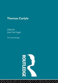 Thomas Carlyle (The Critical Heritage) by Jules Paul Siegel, 9780415862400
