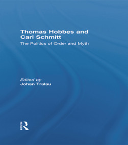 Thomas Hobbes and Carl Schmitt (The Politics of Order and Myth) - 9780415661218 by Johan Tralau, 9780415661218