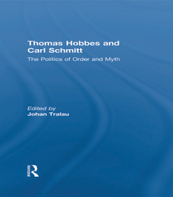 Thomas Hobbes and Carl Schmitt (The Politics of Order and Myth) - 9780415661218 by Johan Tralau, 9780415661218