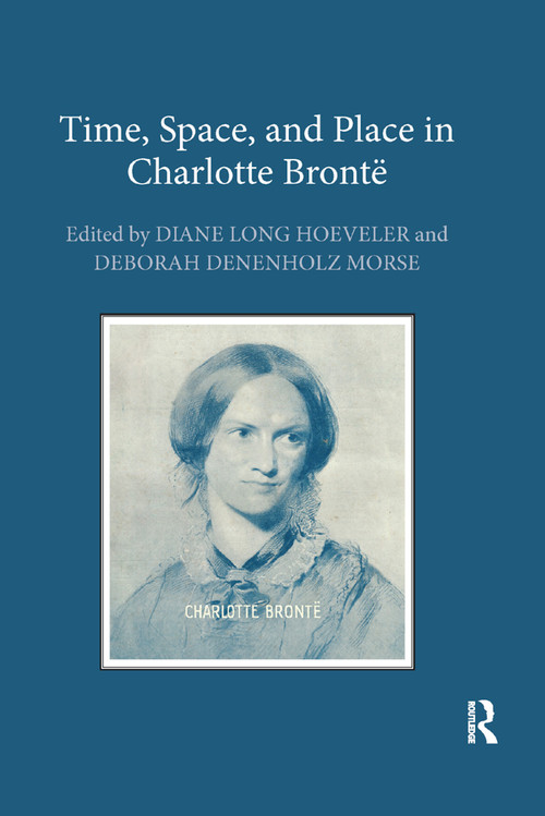 Time, Space, and Place in Charlotte Brontë - 9780367880927 by Diane Long Hoeveler, Deborah Denenholz Morse, 9780367880927