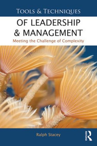 Tools and Techniques of Leadership and Management (Meeting the Challenge of Complexity) by Ralph Stacey, 9780415531184