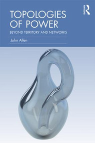 Topologies of Power (Beyond territory and networks) - 9780415521345 by John Allen, 9780415521345