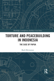 Torture and Peacebuilding in Indonesia (The Case of Papua) - 9780367594145 by Budi Hernawan, 9780367594145