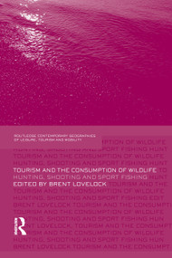 Tourism and the Consumption of Wildlife (Hunting, Shooting and Sport Fishing) - 9780415759519 by Brent Lovelock, 9780415759519