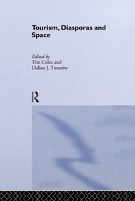 Tourism, Diasporas and Space by Tim Coles, Dallen J. Timothy, 9780415754125