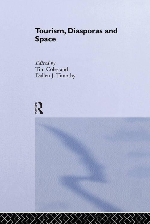 Tourism, Diasporas and Space by Tim Coles, Dallen J. Timothy, 9780415754125