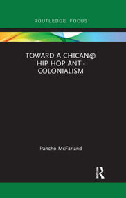 Toward a Chican@ Hip Hop Anti-colonialism - 9780367891398 by Pancho McFarland, 9780367891398