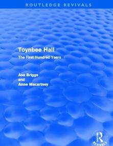 Toynbee Hall (Routledge Revivals) (The First Hundred Years) - 9780415504621 by Asa Briggs, Anne Macartney, 9780415504621