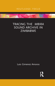 Tracing the <i>Mbira</i> Sound Archive in Zimbabwe - 9780367606930 by Luis Gimenez Amoros, 9780367606930