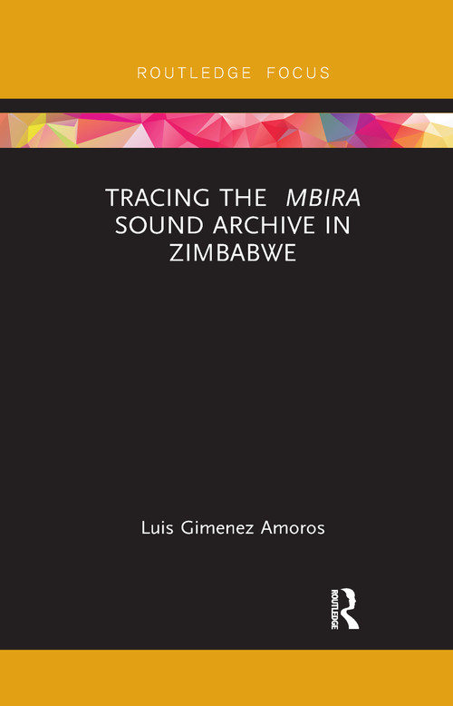 Tracing the <i>Mbira</i> Sound Archive in Zimbabwe - 9780367606930 by Luis Gimenez Amoros, 9780367606930