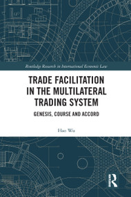 Trade Facilitation in the Multilateral Trading System (Genesis, Course and Accord) - 9780367588595 by Hao Wu, 9780367588595