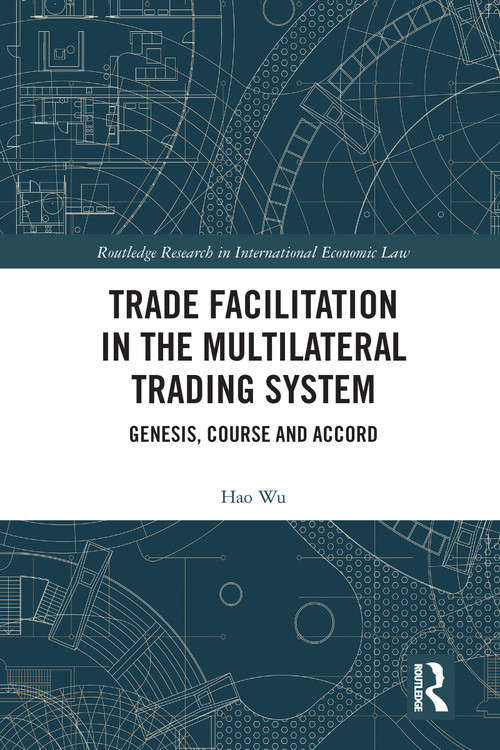 Trade Facilitation in the Multilateral Trading System (Genesis, Course and Accord) - 9780367588595 by Hao Wu, 9780367588595