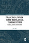 Trade Facilitation in the Multilateral Trading System (Genesis, Course and Accord) - 9780367588595 by Hao Wu, 9780367588595