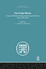 The Trade Winds (A Study of British Overseas Trade During the French Wars 1793-1815) by C.Northcote Parkinson, 9780415759281