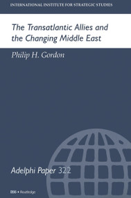 The Transatlantic Allies and the Changing Middle East by Philip H Gordon, 9780199223770