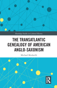 The Transatlantic Genealogy of American Anglo-Saxonism - 9780367585563 by Michael Modarelli, 9780367585563