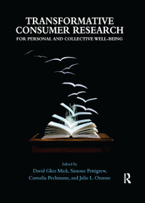 Transformative Consumer Research for Personal and Collective Well-Being - 9780367864828 by David Glen Mick, Simone Pettigrew, Cornelia (Connie) Pechmann, Julie L. Ozanne, 9780367864828