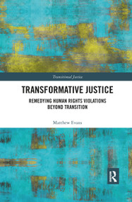 Transformative Justice (Remedying Human Rights Violations Beyond Transition) - 9780367895488 by Matthew Evans, 9780367895488
