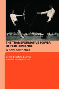 The Transformative Power of Performance (A New Aesthetics) - 9780415458566 by Erika Fischer-Lichte, Saskya Jain, 9780415458566