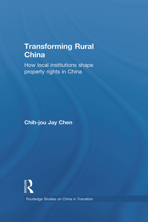 Transforming Rural China (How Local Institutions Shape Property Rights in China) - 9780415654623 by Chih-Jou Jay Chen, 9780415654623