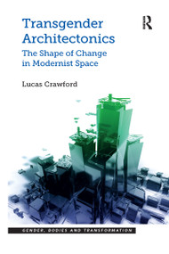 Transgender Architectonics (The Shape of Change in Modernist Space) - 9780367597344 by Lucas Crawford, 9780367597344