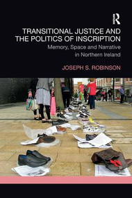 Transitional Justice and the Politics of Inscription (Memory, Space and Narrative in Northern Ireland) - 9780367191740 by Joseph Robinson, 9780367191740