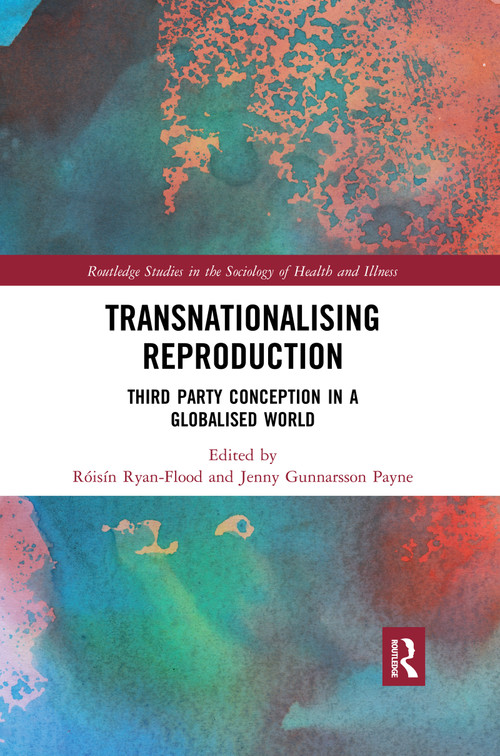 Transnationalising Reproduction (Third Party Conception in a Globalised World) - 9780367486624 by Roisin Ryan Flood, Jenny Gunnarsson Payne, 9780367486624