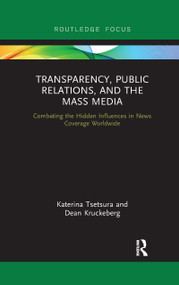 Transparency, Public Relations and the Mass Media (Combating the Hidden Influences in News Coverage Worldwide) - 9780367607456 by Katerina Tsetsura, Dean Kruckeberg, 9780367607456