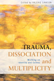 Trauma, Dissociation and Multiplicity (Working on Identity and Selves) - 9780415554251 by Valerie Sinason, 9780415554251