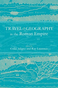 Travel and Geography in the Roman Empire - 9780415620185 by Colin Adams, Ray Laurence, 9780415620185