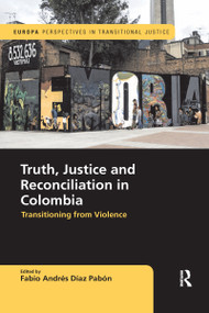 Truth, Justice and Reconciliation in Colombia (Transitioning from Violence) - 9780367591069 by Fabio Andres Diaz Pabon, 9780367591069