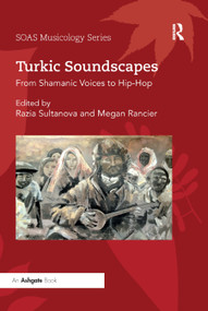 Turkic Soundscapes (From Shamanic Voices to Hip-Hop) - 9780367888992 by Razia Sultanova, Megan Rancier, 9780367888992