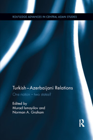 Turkish-Azerbaijani Relations (One Nation�Two States?) - 9780367877439 by Murad Ismayilov, Norman A. Graham, 9780367877439