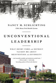 Unconventional Leadership (What Henry Ford and Detroit Taught Me About Reinvention and Diversity) by Nancy Schlichting, 9781629561547
