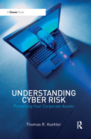 Understanding Cyber Risk (Protecting Your Corporate Assets) - 9780367605926 by Thomas R. Koehler, 9780367605926