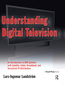 Understanding Digital Television (An Introduction to DVB Systems with Satellite, Cable, Broadband and Terrestrial TV Distribution) - 9780240809069 by Lars-Ingemar Lundstrom, 9780240809069