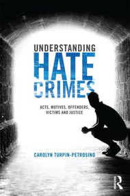 Understanding Hate Crimes (Acts, Motives, Offenders, Victims, and Justice) by Carolyn Turpin-Petrosino, 9780415484015