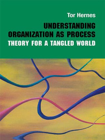 Understanding Organization as Process (Theory for a Tangled World) - 9780415560245 by Tor Hernes, 9780415560245